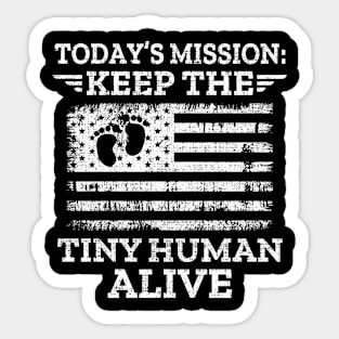Today's Mission Keep The Tiny Human Alive Sticker